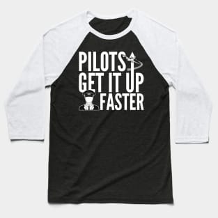 Pilots Get It Up Faster Baseball T-Shirt